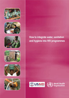 How to Integrate Water, Sanitation and Hygiene Into HIV Programmes How to Integrate Water, Sanitation and Hygiene Into HIV Programmes