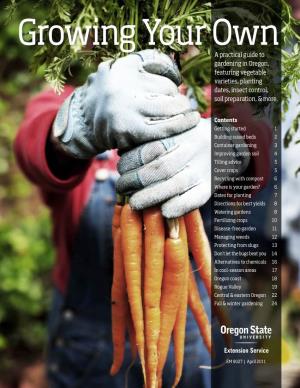 Growing Your Own a Practical Guide to Gardening in Oregon, Featuring Vegetable Varieties, Planting Dates, Insect Control, Soil Preparation, & More