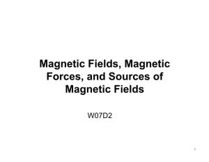 Magnetic Fields, Magnetic Forces, and Sources of Magnetic Fields