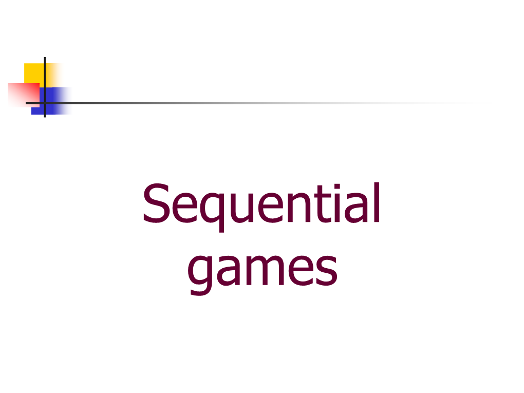 Sequential Games Sequential Games