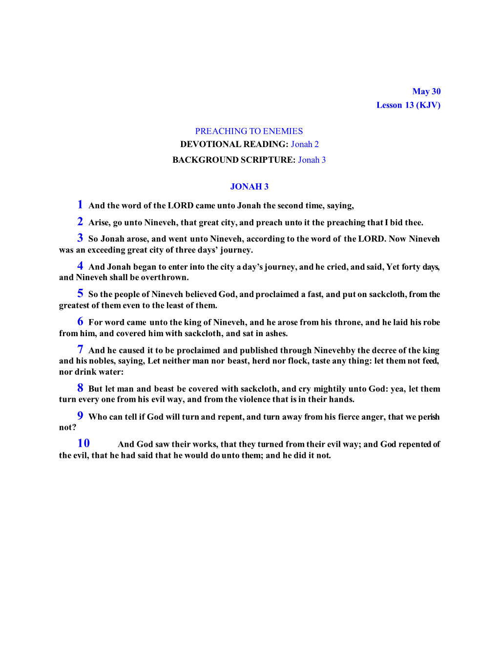 May 30 Lesson 13 (KJV) PREACHING to ENEMIES DEVOTIONAL READING: Jonah 2 BACKGROUND SCRIPTURE: Jonah 3 JONAH 3 1 and the Word Of