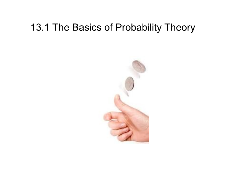 13.1 the Basics of Probability Theory an Experiment Is a Controlled Operation That Yields a Set of Results
