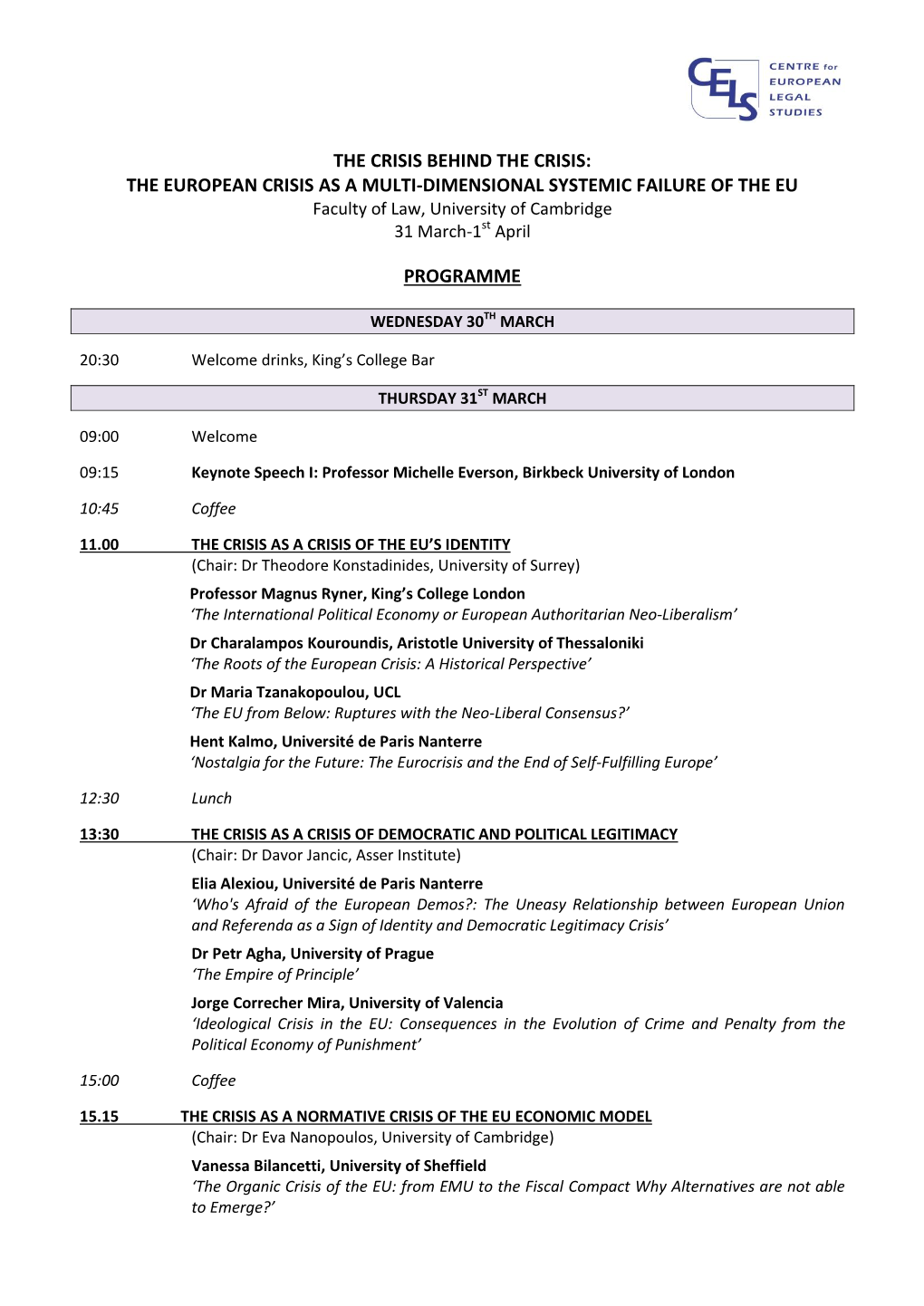 THE CRISIS BEHIND the CRISIS: the EUROPEAN CRISIS AS a MULTI-DIMENSIONAL SYSTEMIC FAILURE of the EU Faculty of Law, University of Cambridge 31 March-1St April