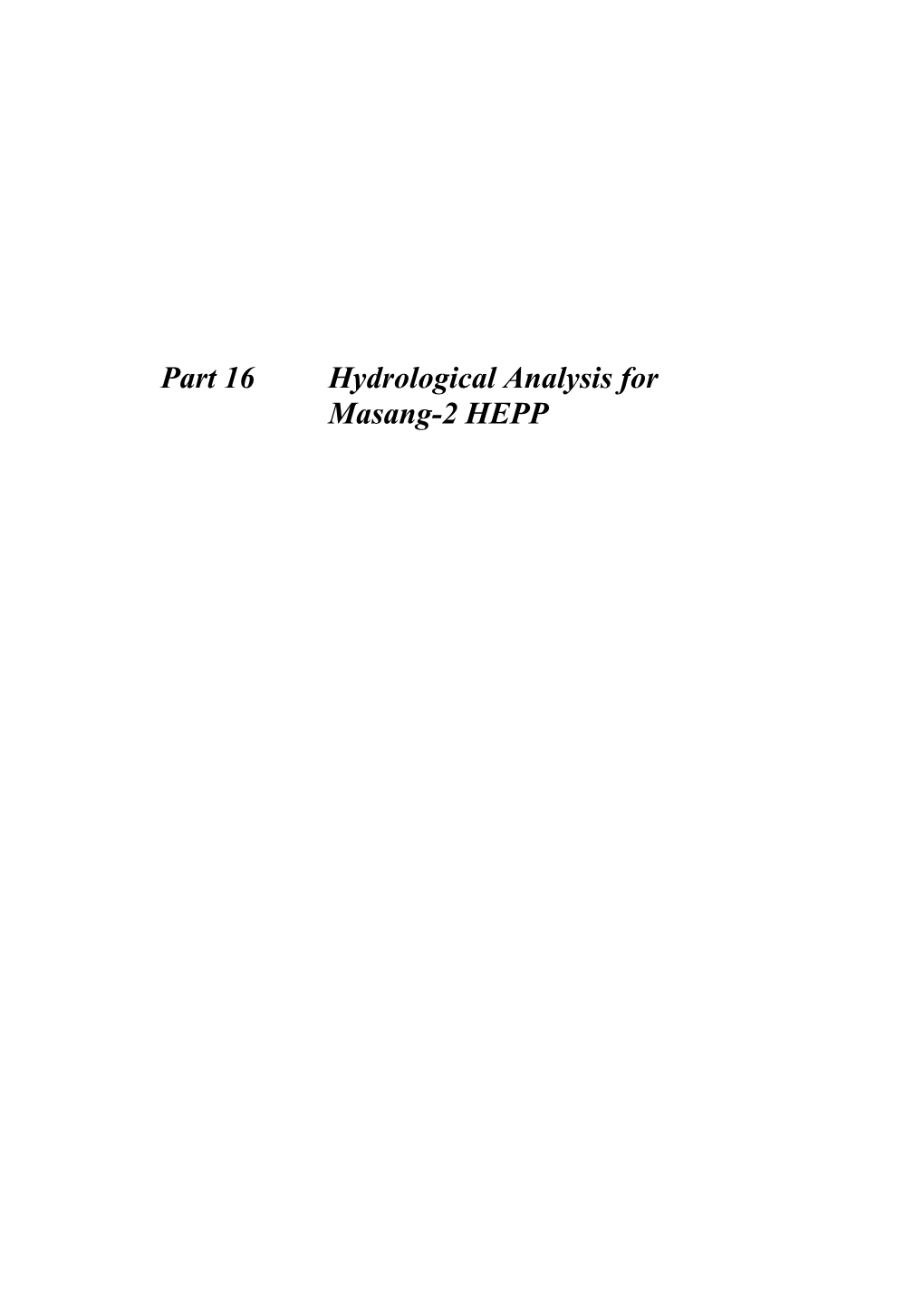 Part 16 Hydrological Analysis for Masang-2 HEPP Final Report (Supporting Pre F/S) Part 16 Hydrological Analysis for Masang-2 HEPP