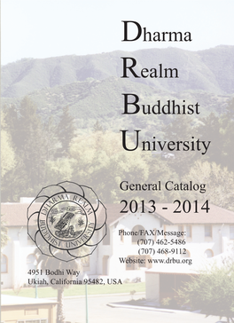 Dharma Realm Buddhist University CATALOG July 1, 2013 - December 31, 2014 Table of Contents