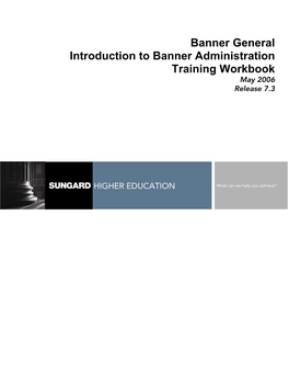 Banner General Introduction to Banner Administration Training Workbook May 2006 Release 7.3