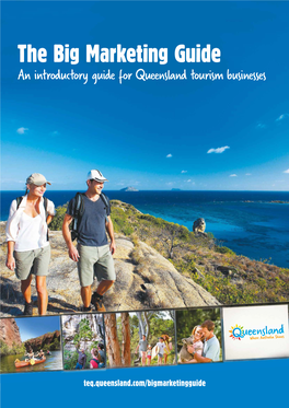 The Big Marketing Guide an Introductory Guide for Queensland Tourism Businesses