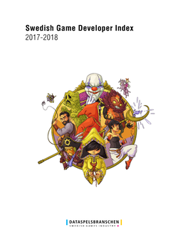 Swedish Game Developer Index 2017-2018 Second Edition Published by Swedish Games Industry Research, Text & Design: Jacob Kroon Cover Illustration: Anna Nilsson