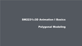 SM2231::3D Animation I Basics Polygonal Modeling