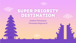 SUPER PRIORITY DESTINATION Direktur Pemasaran Pariwisata Regional III HELLO INDONESIA DIASPORA