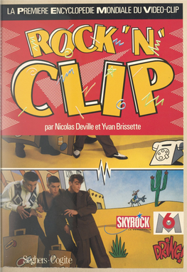 Rock'n Clip. La Première Encyclopédie Mondiale Du Vidéo-Clip