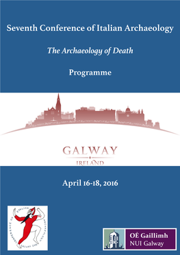 Seventh Conference of Italian Archaeology! ! the Archaeology of Death! ! Programme! ! ! ! ! ! ! ! ! ! ! ! ! April 16-18, 2016! with Thanks To