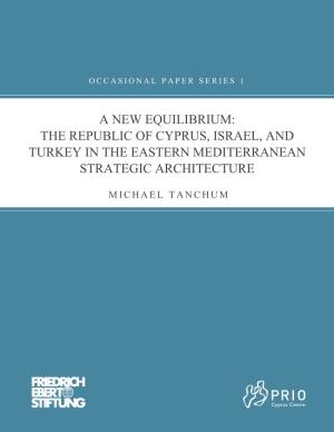The Republic of Cyprus, Israel, and Turkey in the Eastern Mediterranean Strategic Architecture