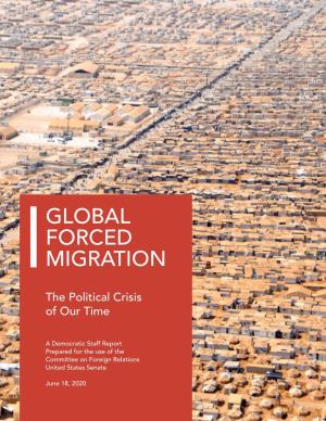 GLOBAL FORCED MIGRATION the Political Crisis O F Our Time