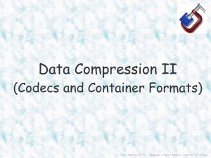 Data Compression II (Codecs and Container Formats)
