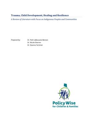 Trauma, Child Development, Healing and Resilience a Review of Literature with Focus on Indigenous Peoples and Communities