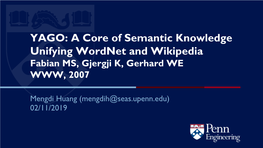 YAGO: a Core of Semantic Knowledge Unifying Wordnet and Wikipedia Fabian MS, Gjergji K, Gerhard WE WWW, 2007