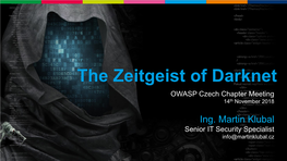 The Zeitgeist of Darknet OWASP Czech Chapter Meeting 14Th November 2018