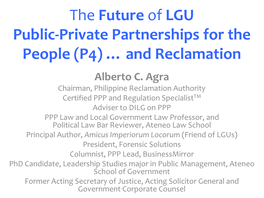 The Future of LGU Public-Private Partnerships for the People (P4) … and Reclamation Alberto C