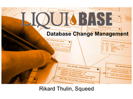 Database Change Management Rikard Thulin, Squeed