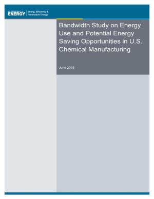 Bandwidth Study on Energy Use and Potential Energy Saving Opportunities in U.S. Chemical Manufacturing I the U.S