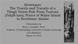 Kooteeyaa: the Travels and Travails of a Tlingit Totem Pole from Tuxican (Takjik’Aan), Prince of Wales Island in Southeast Alaska