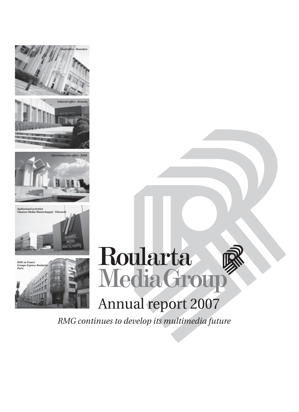 Annual Report 2007 RMG Continues to Develop Its Multimedia Future ANNUAL REPORT 07 | ROULARTA MEDIA GROUP CONTENTS