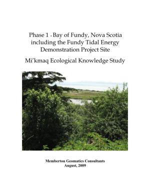Phase 1 - Bay of Fundy, Nova Scotia Including the Fundy Tidal Energy Demonstration Project Site Mi’Kmaq Ecological Knowledge Study