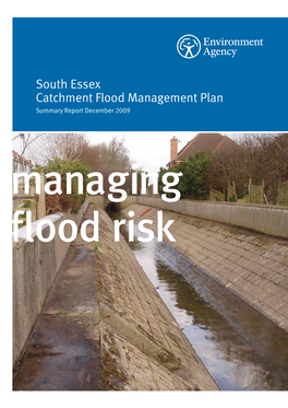 South Essex Catchment Flood Management Plan Summary Report December 2009 Managing Flood Risk We Are the Environment Agency