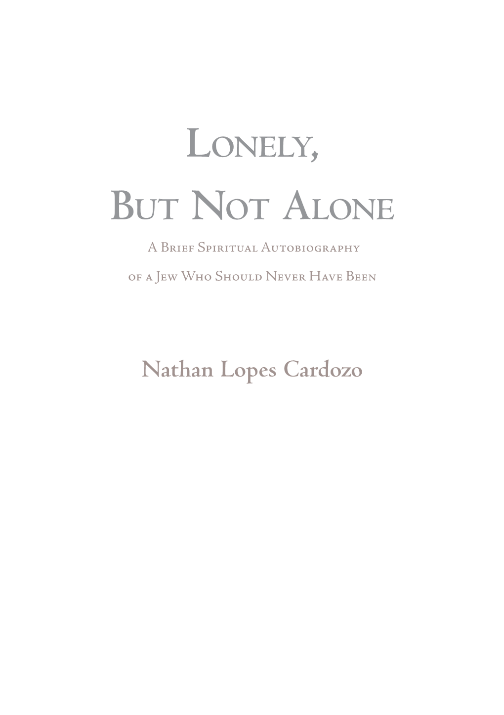 Lonely, but Not Alone a Brief Spiritual Autobiography of a Jew Who Should Never Have Been
