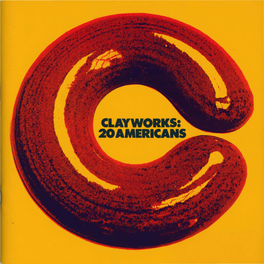 CLAYWORKS: 20 AMERICANS Museum of Contemporary Crafts of the American Crafts Council June 18-September 12, 1971