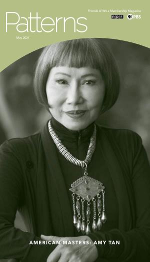 AMY TAN Membership Hotline: 800-898-1065 May 2021 Volume XLVIII, Number 11 WILL AM-FM-TV: 217-333-7300 Campbell Hall 300 N