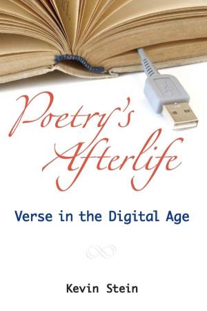 Poetry's Afterlife: Verse in the Digital Age / Kevin Stein