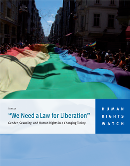 “We Need a Law for Liberation” RIGHTS Gender, Sexuality, and Human Rights in a Changing Turkey WATCH