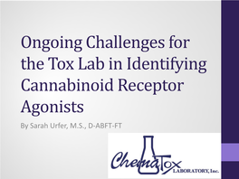 Ongoing Challenges for the Tox Lab in Identifying Cannabinoid Receptor Agonists by Sarah Urfer, M.S., D-ABFT-FT Disclosure and Disclaimer