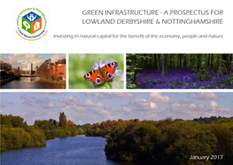 GREEN INFRASTRUCTURE - a PROSPECTUS for LOWLAND DERBYSHIRE & NOTTINGHAMSHIRE Investing in Natural Capital for the Benefit of the Economy, People and Nature