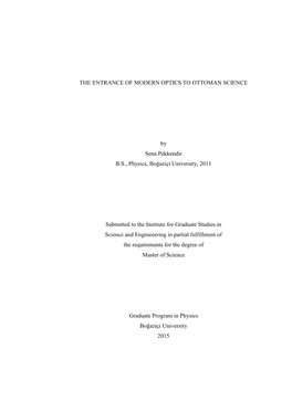 THE ENTRANCE of MODERN OPTICS to OTTOMAN SCIENCE by Sena Pekkendir B.S., Physics, Boğaziçi University, 2011 Submitted To