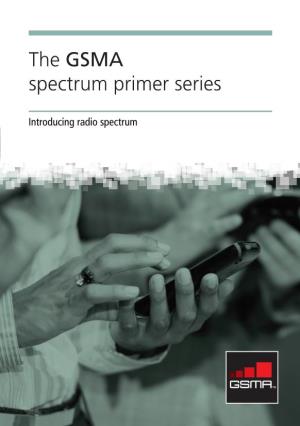 The GSMA Spectrum Primer Series