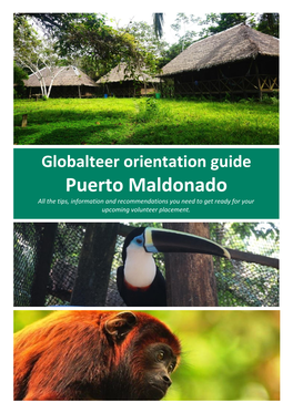 Globalteer Orientation Guide Puerto Maldonado All the Tips, Information and Recommendations You Need to Get Ready for Your Upcoming Volunteer Placement