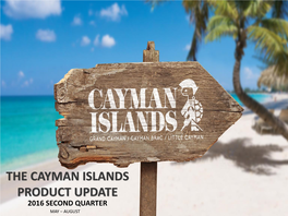 The Cayman Islands Product Update 2016 Second Quarter May – August Agenda