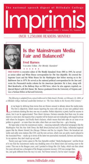 Is the Mainstream Media Fair and Balanced? Fred Barnes Executive Editor, the Weekly Standard • • • • • • FRED BARNES Is Executive Editor of the Weekly Standard