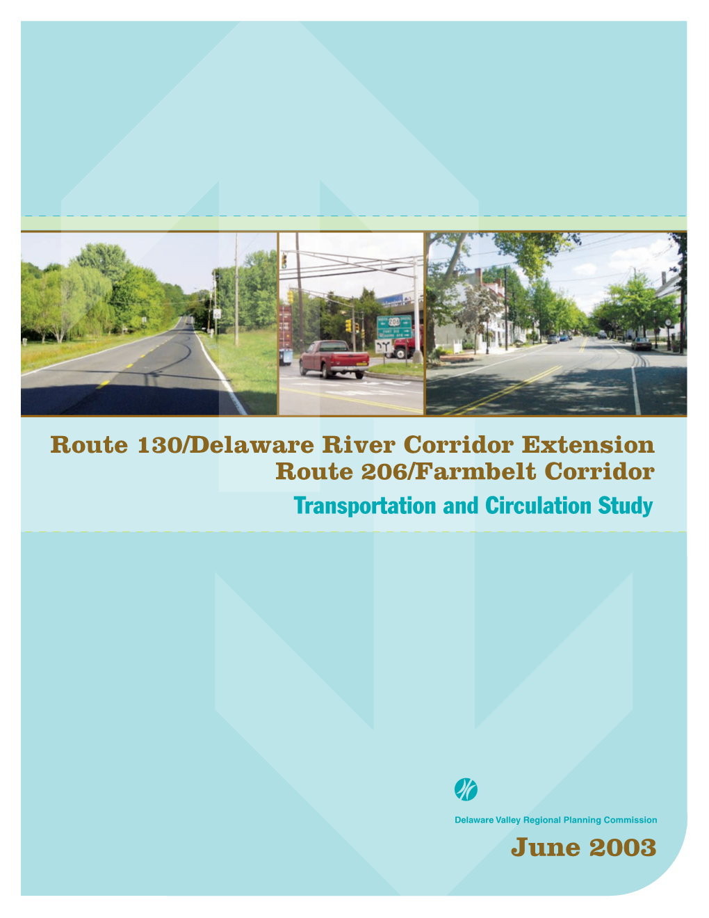 Route 130/Delaware River Corridor Extension Route 206/Farmbelt Corridor Transportation and Circulation Study