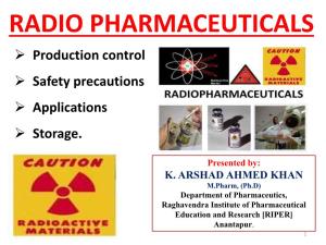 RADIO PHARMACEUTICALS  Production Control  Safety Precautions  Applications  Storage