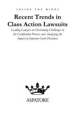 Recent Trends in Class Action Lawsuits Leading Lawyers on Overcoming Challenges in the Certification Process and Analyzing the Impact of Supreme Court Decisions