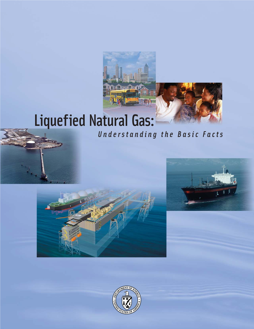Liquefied Natural Gas: Understanding the Basic Facts Liquefied Natural Gas: Understanding The