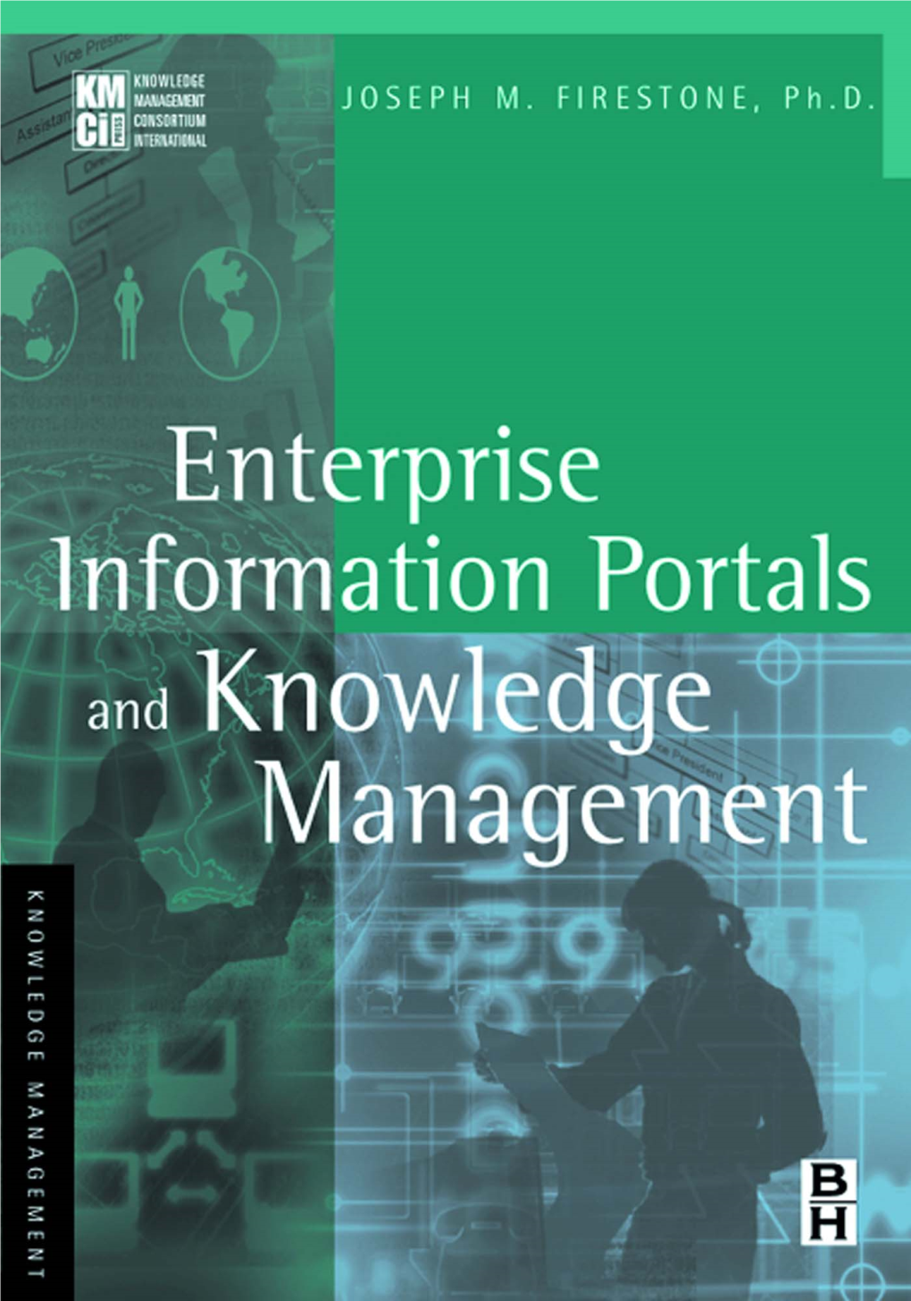 ENTERPRISE INFORMATION PORTALS and KNOWLEDGE MANAGEMENT This Page Intentionally Left Blank ENTERPRISE INFORMATION PORTALS and KNOWLEDGE MANAGEMENT