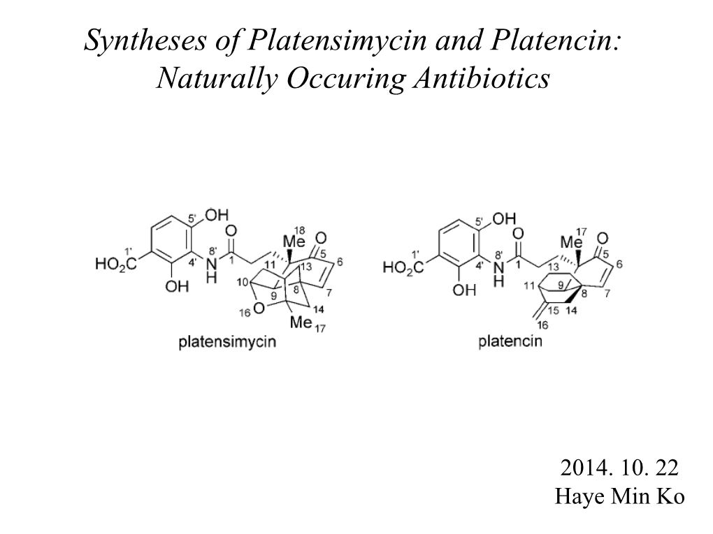 Oct 22, Syntheses of Platensimycin and Platencin: Naturally Occuring Antibiotics by Haye Min Ko