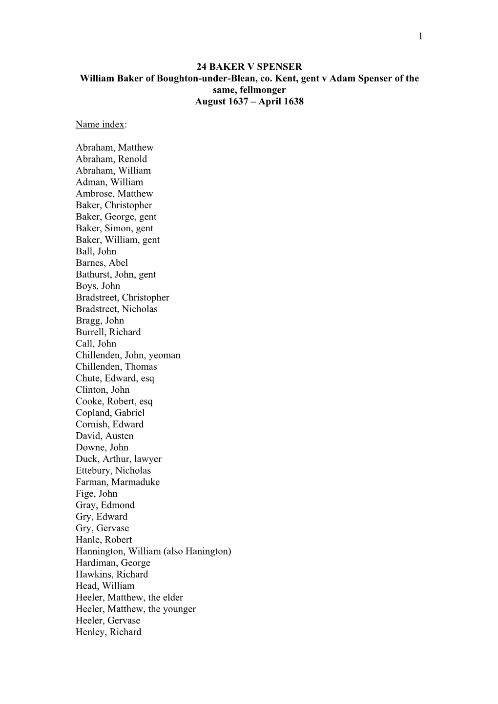 1 24 BAKER V SPENSER William Baker of Boughton-Under-Blean, Co. Kent, Gent V Adam Spenser of the Same, Fellmonger August 1637 N