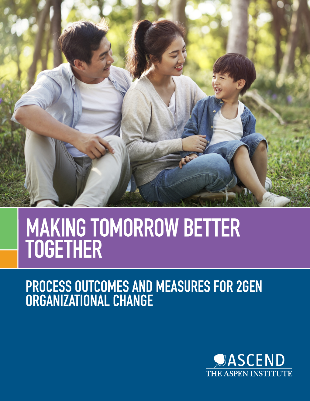 Making Tomorrow Better Together Draft Process Outcomes and Measures for 2Gen Organizational Change Acknowledgements