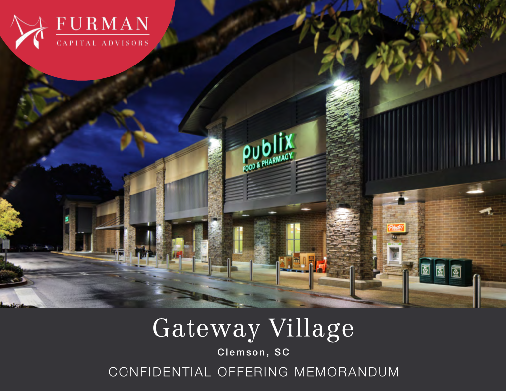 Gateway Village Clemson, SC CONFIDENTIAL OFFERING MEMORANDUM TABLE of CONTENTS EXCLUSIVELY LISTED BY